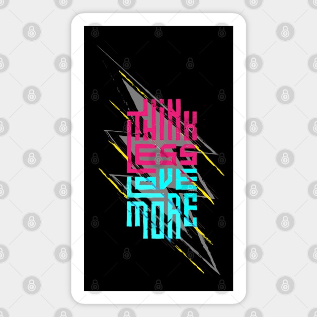 Think Less Love More Magnet by Mako Design 